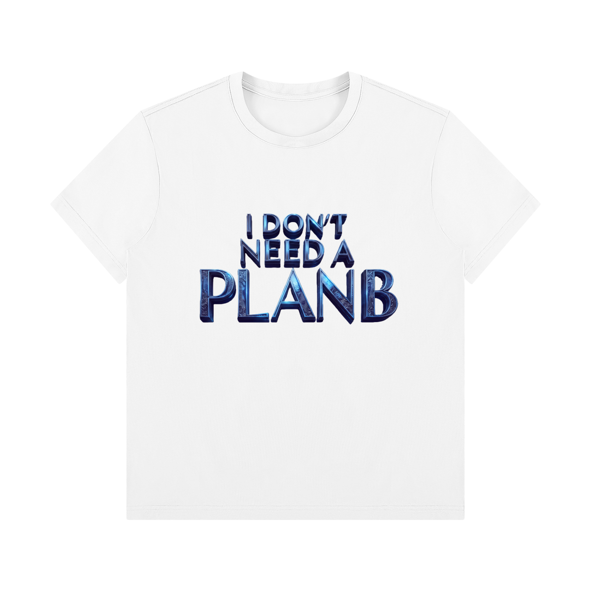 I Don’t Need a Plan B Unisex Crewneck T-Shirt