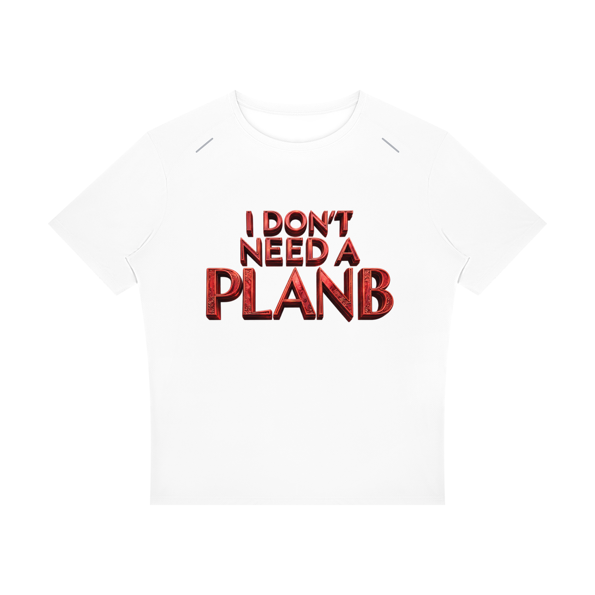 I Don’t Need a Plan B Men’s High-Performance T-Shirt