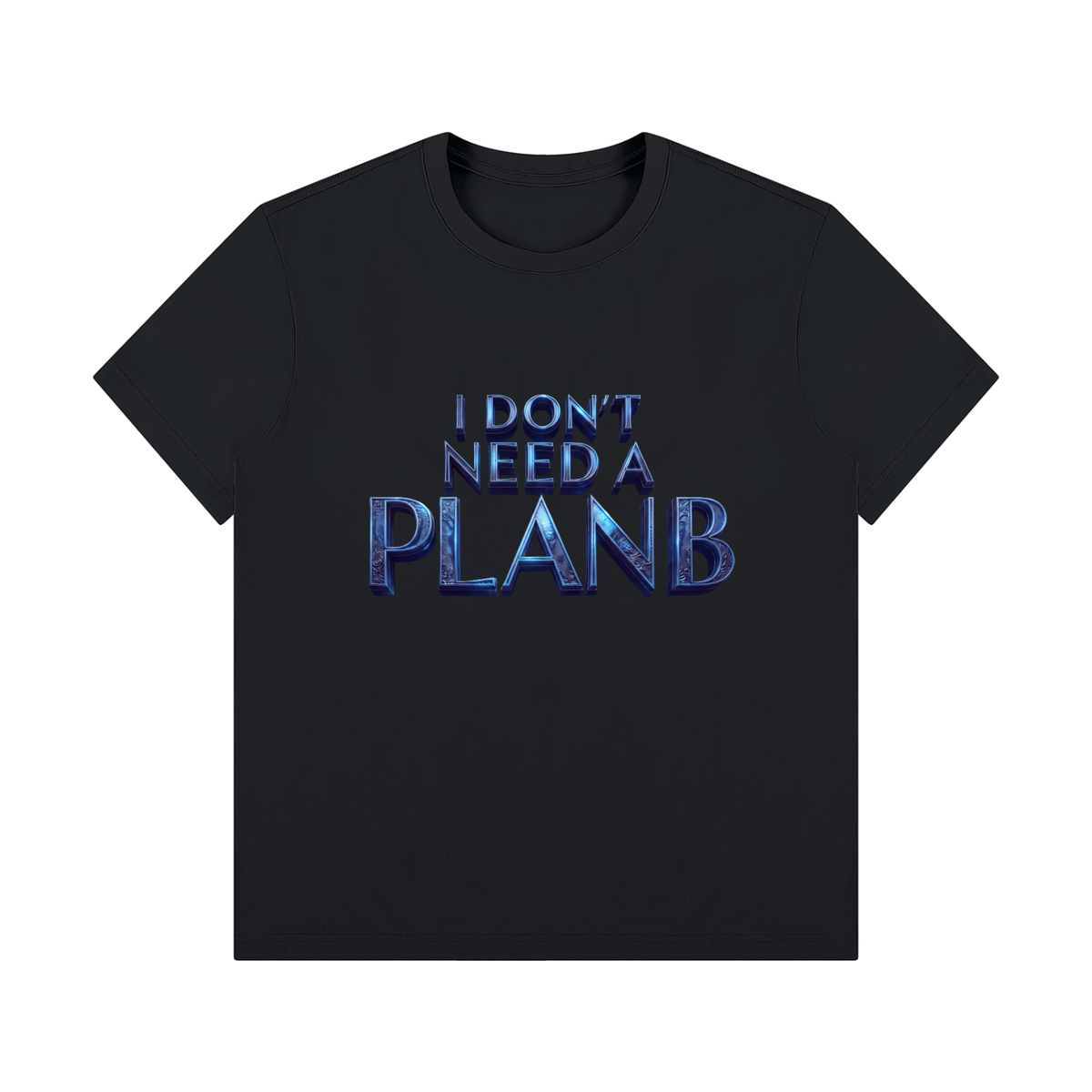 I Don’t Need a Plan B Unisex Crewneck T-Shirt
