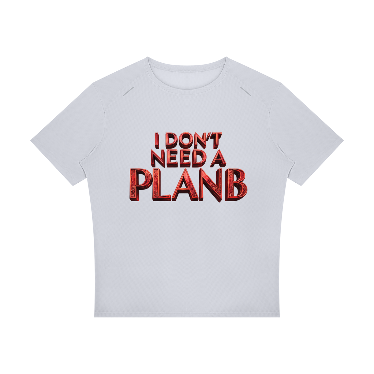 I Don’t Need a Plan B Men’s High-Performance T-Shirt
