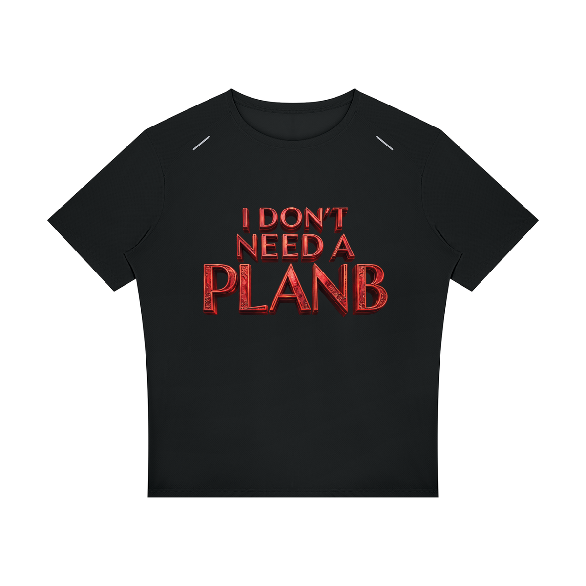 I Don’t Need a Plan B Men’s High-Performance T-Shirt